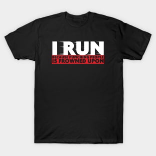 I Run Because Punching Is Frowned Upon T-Shirt